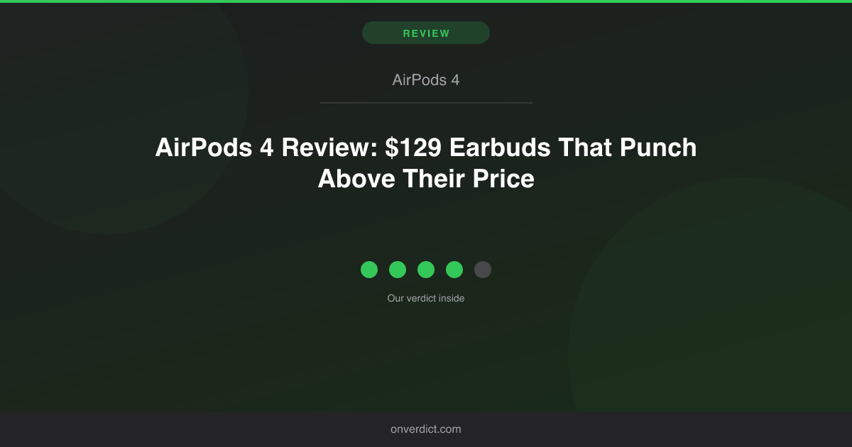 AirPods 4 Review: $129 Earbuds That Overdeliver — OnVerdict